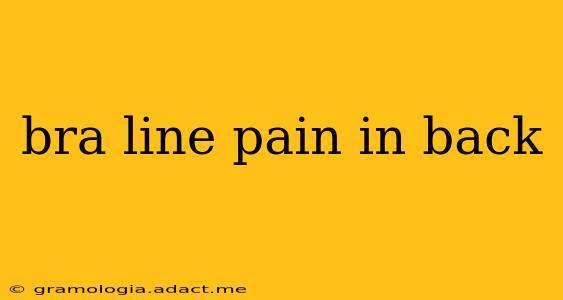 bra line pain in back