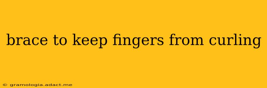 brace to keep fingers from curling