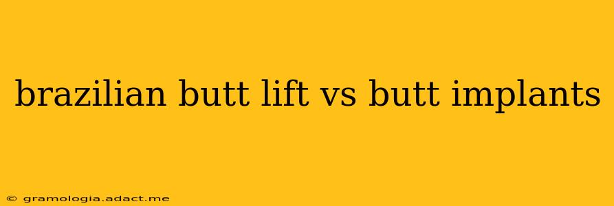 brazilian butt lift vs butt implants
