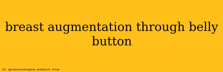 breast augmentation through belly button