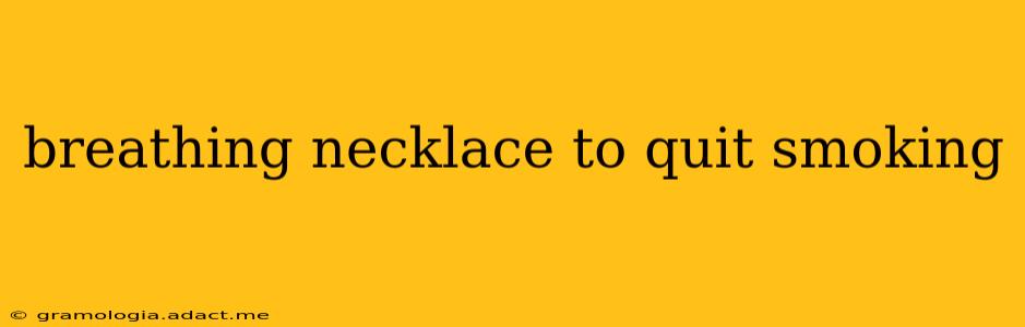 breathing necklace to quit smoking