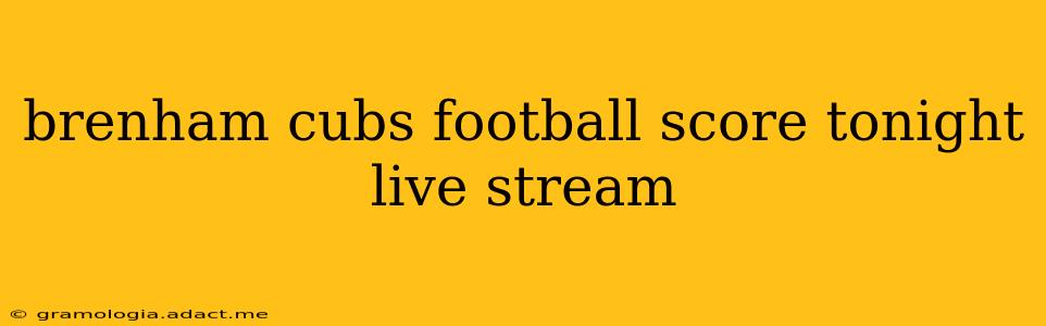 brenham cubs football score tonight live stream