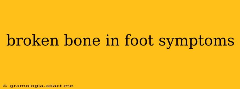 broken bone in foot symptoms
