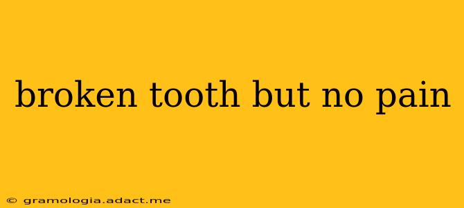 broken tooth but no pain