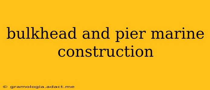 bulkhead and pier marine construction