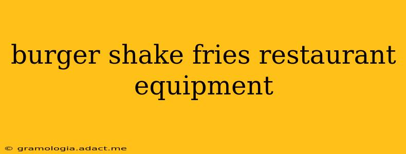 burger shake fries restaurant equipment