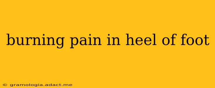 burning pain in heel of foot