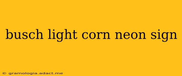 busch light corn neon sign