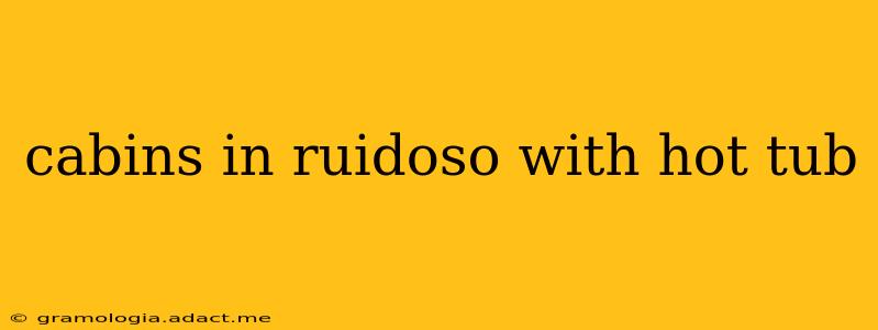 cabins in ruidoso with hot tub