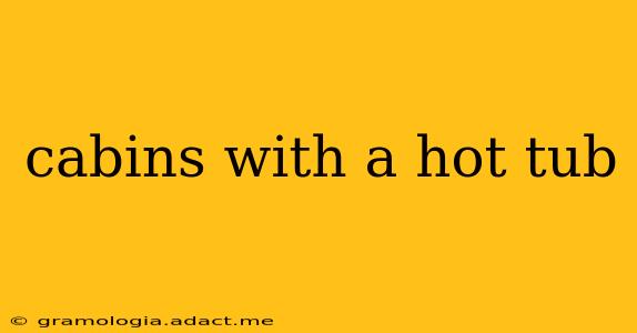 cabins with a hot tub