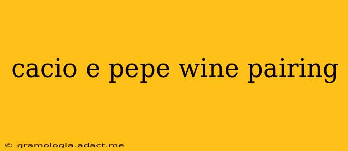 cacio e pepe wine pairing