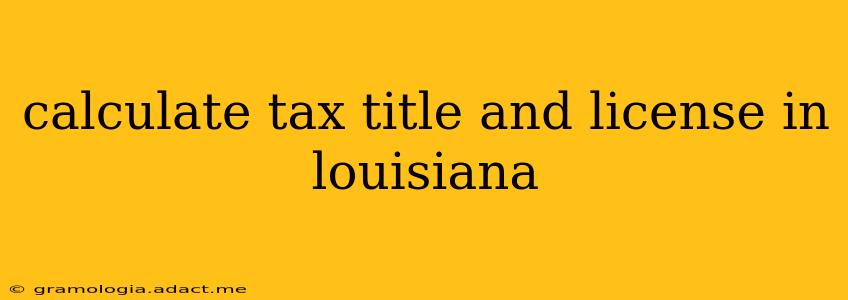 calculate tax title and license in louisiana