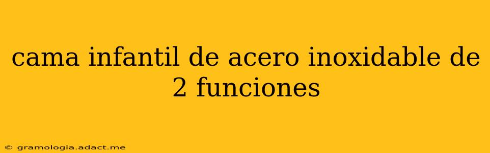 cama infantil de acero inoxidable de 2 funciones