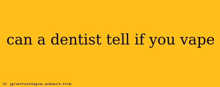 can a dentist tell if you vape