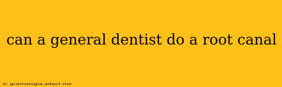 can a general dentist do a root canal