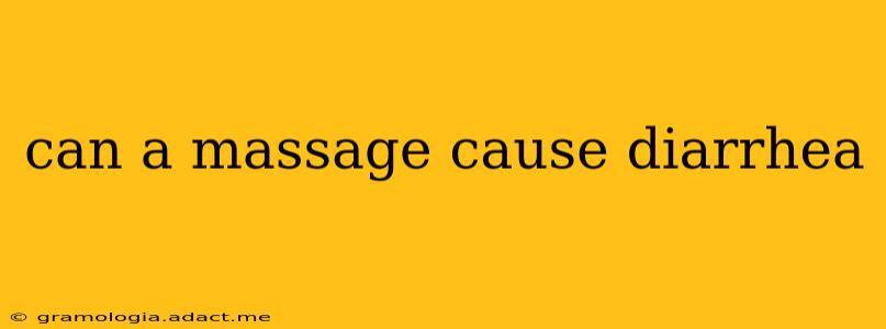 can a massage cause diarrhea