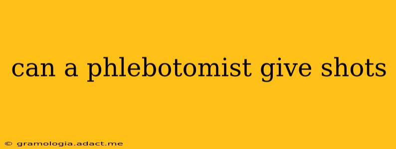can a phlebotomist give shots