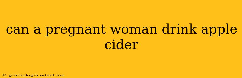 can a pregnant woman drink apple cider
