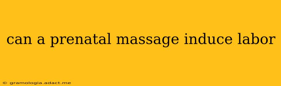 can a prenatal massage induce labor
