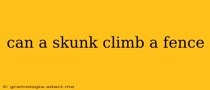 can a skunk climb a fence
