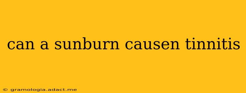 can a sunburn causen tinnitis