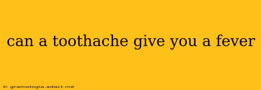 can a toothache give you a fever
