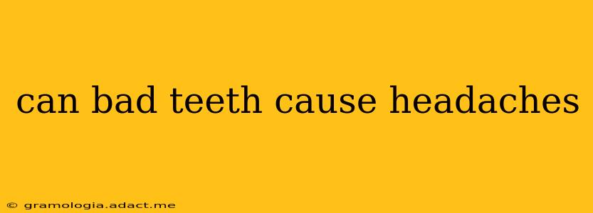 can bad teeth cause headaches