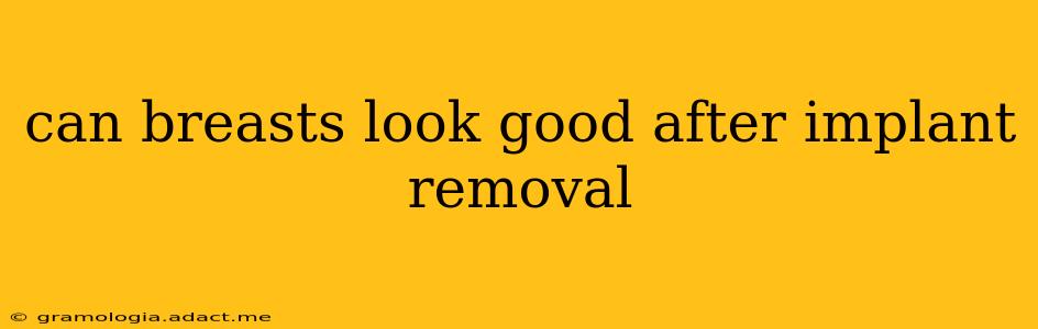 can breasts look good after implant removal