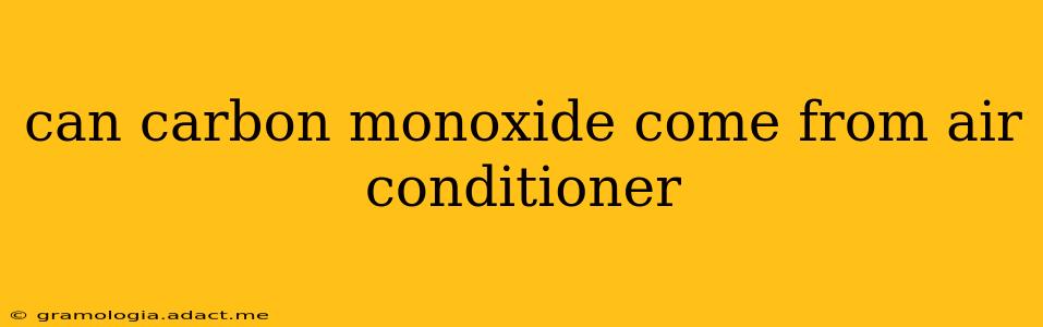 can carbon monoxide come from air conditioner
