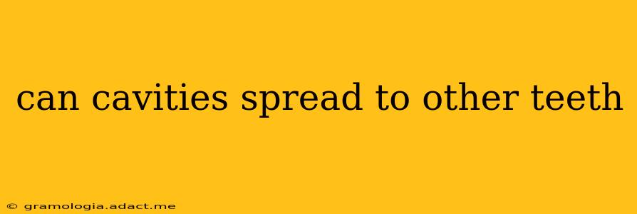 can cavities spread to other teeth