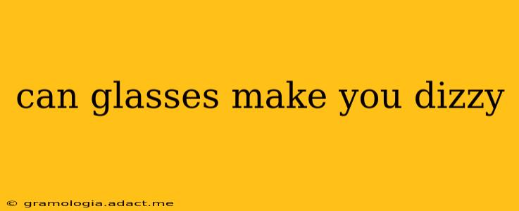can glasses make you dizzy