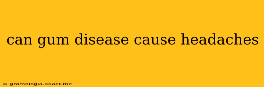can gum disease cause headaches
