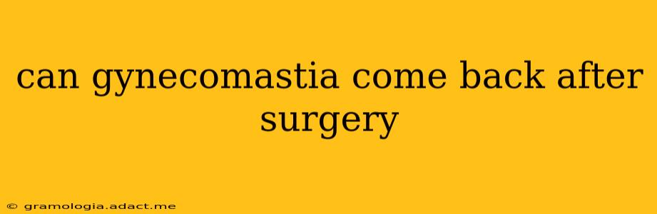 can gynecomastia come back after surgery