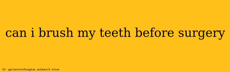 can i brush my teeth before surgery