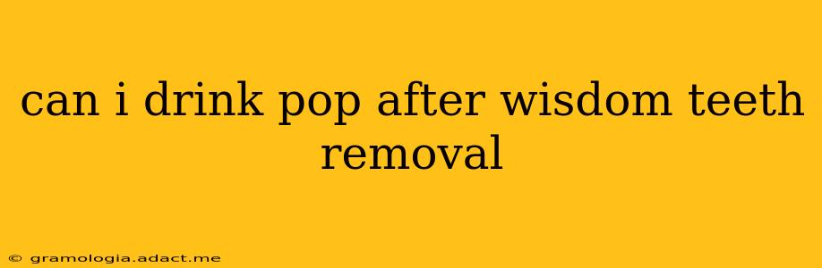 can i drink pop after wisdom teeth removal