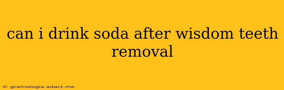 can i drink soda after wisdom teeth removal
