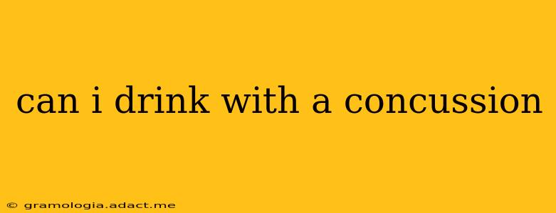 can i drink with a concussion