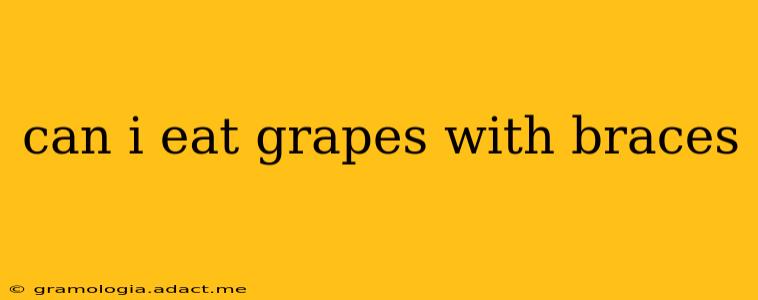 can i eat grapes with braces