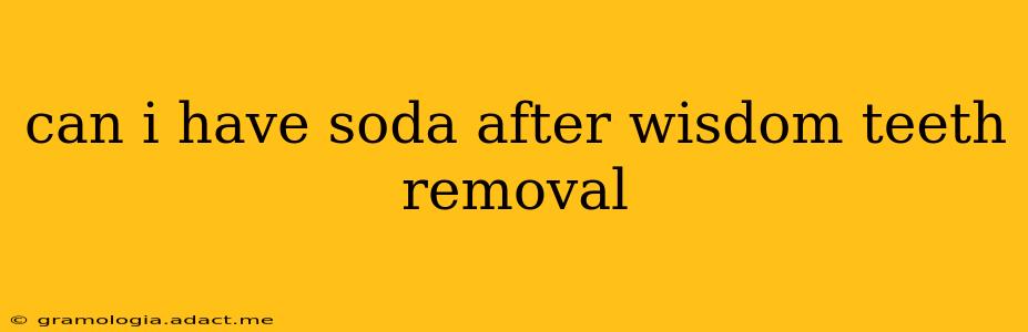 can i have soda after wisdom teeth removal