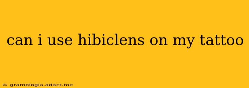 can i use hibiclens on my tattoo