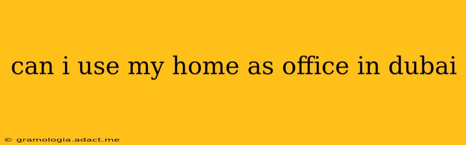 can i use my home as office in dubai