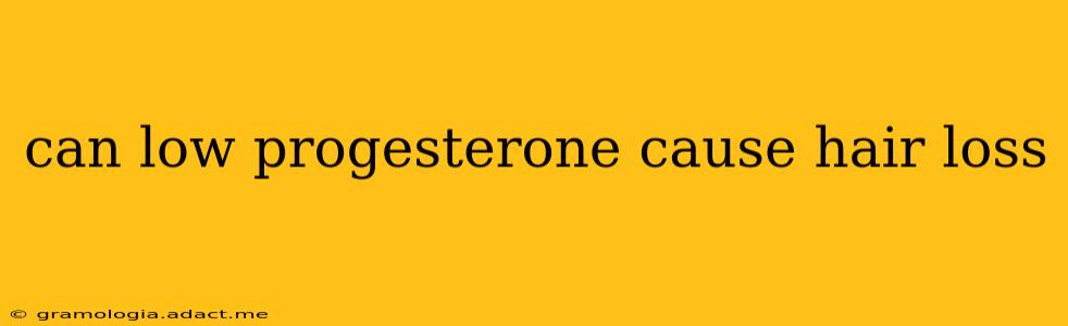 can low progesterone cause hair loss