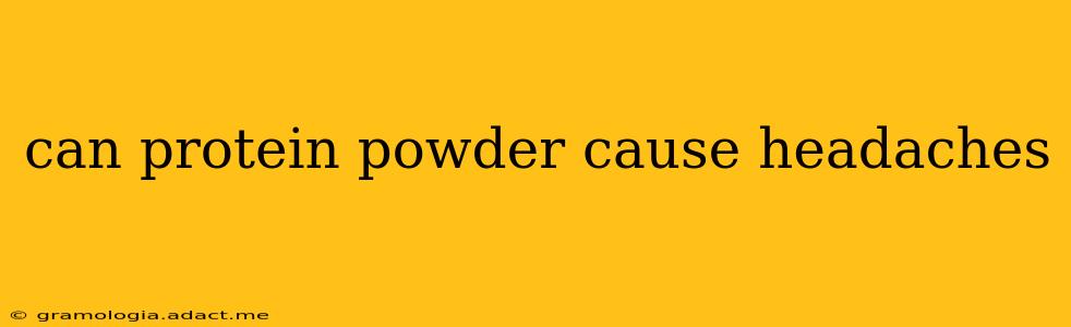 can protein powder cause headaches
