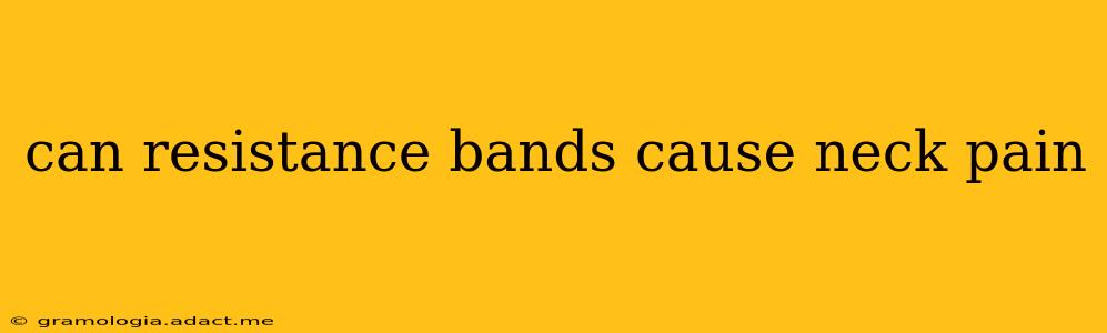 can resistance bands cause neck pain