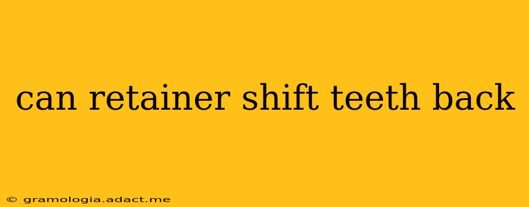 can retainer shift teeth back