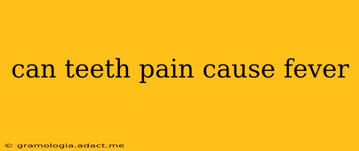 can teeth pain cause fever