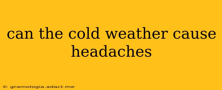 can the cold weather cause headaches