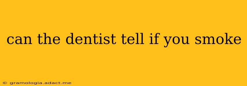 can the dentist tell if you smoke
