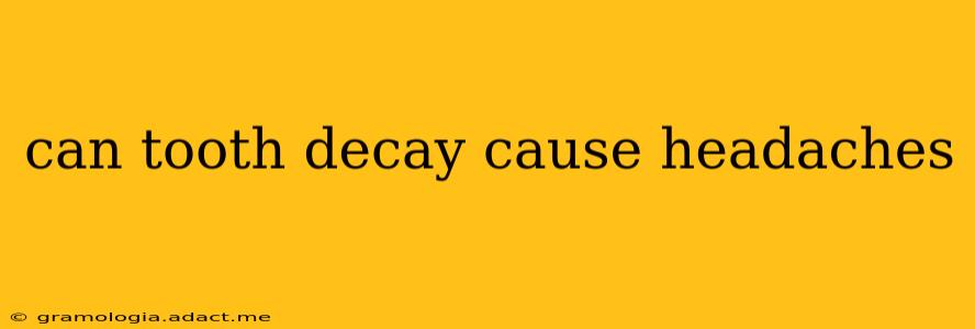 can tooth decay cause headaches