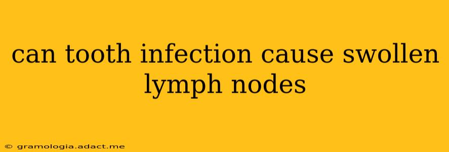 can tooth infection cause swollen lymph nodes